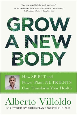 Grow a New Body: How Spirit and Power Plant Nutrients Can Transform Your Health book