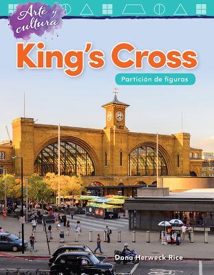 Arte y cultura: King s Cross: Partici n de figuras (Art and Culture: King s Cross: Partitioning Shapes) by Dona Herweck Rice