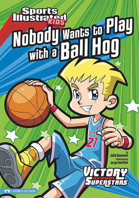 Nobody Wants to Play with a Ball Hog by ,Julie Gassman