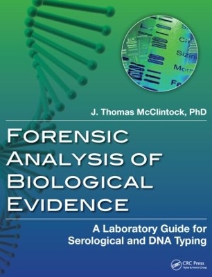 Forensic Analysis of Biological Evidence by J. Thomas McClintock