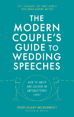 The Modern Couple's Guide to Wedding Speeches: How to Write and Deliver an Unforgettable Speech or Toast book
