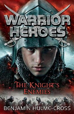 Warrior Heroes: The Knight's Enemies by Mr Benjamin Hulme-Cross