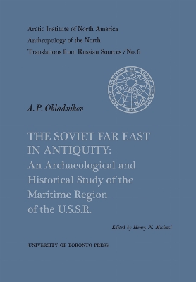 The Soviet Far East in Antiquity: An Archaeological and Historical Study of the Maritime Region of the U.S.S.R. No. 6 book