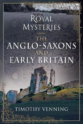 Royal Mysteries: The Anglo-Saxons and Early Britain book