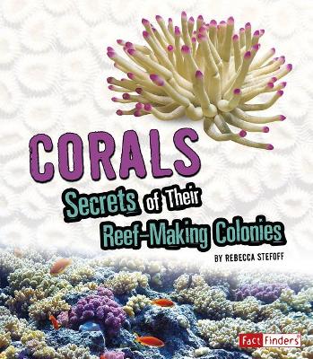 Corals: Secrets of Their Reef-Making Colonies: Secrets of Their Reef-Making Colonies book
