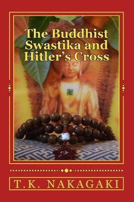 The Buddhist Swastika and Hitler's Cross by T. K. Nakagaki