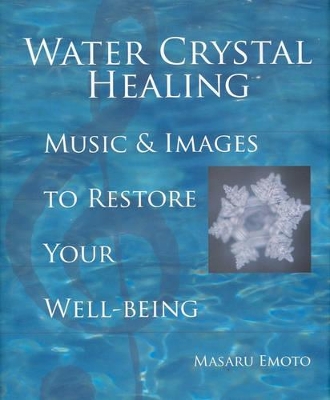 Water Crystal Healing: Music and Images To Restore Your Wellbeing book