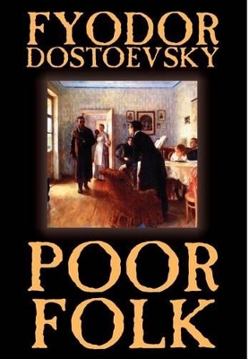 Poor Folk by Fyodor Mikhailovich Dostoevsky, Fiction by C J Hogarth