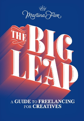 The Big Leap: A Guide to Freelancing for Creatives book
