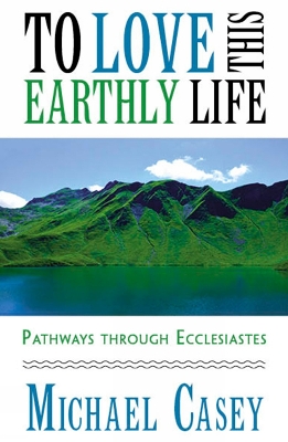 To Love This Earthly Life: Pathways through Ecclesiastes book