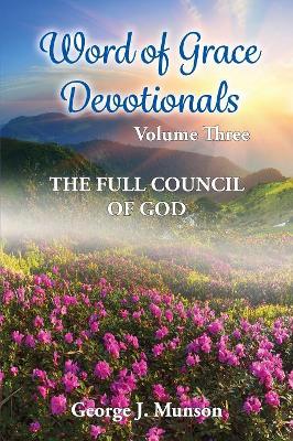 Word of Grace Devotionals: Volume Three: The Full Council of God book