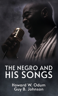 The The Negro and His Songs: A Study of Typical Negro Songs in the South Hardcover by Howard W. Odum