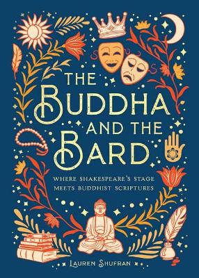 The Buddha and the Bard:  Where Shakespeare's Stage Meets Buddhist Scriptures  book