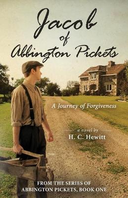 Jacob of Abbington Pickets: A Journey of Forgiveness by H C Hewitt