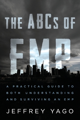 The ABCs of EMP: A Practical Guide to Both Understanding and Surviving an EMP book