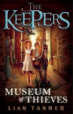 Museum of Thieves: the Keepers 1 by Lian Tanner