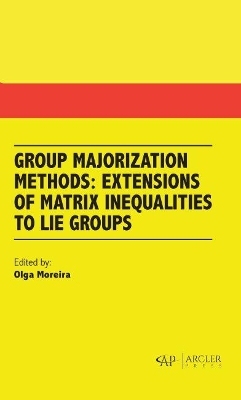 Group Majorization Methods: Extensions of Matrix Inequalities to Lie Groups book