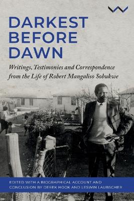 Darkest Before Dawn: Writings, Testimonies and Correspondence from the Life of Robert Mangaliso Sobukwe book
