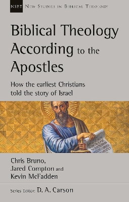 Biblical Theology According to the Apostles: How The Earliest Christians Told The Story Of Israel book