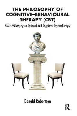 Philosophy of Cognitive-Behavioural Therapy (CBT) by Donald Robertson