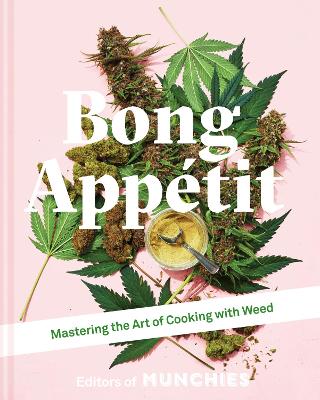 Bong Appétit: Mastering the Art of Cooking with Weed book
