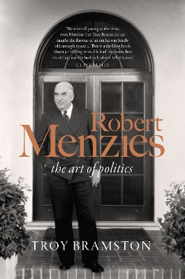 Robert Menzies: the art of politics by Troy Bramston