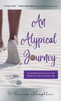 An Atypical Journey: Facing Breast Cancer Alone in the Middle East with God and My Tribe book