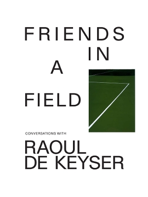 Friends in a Field: Conversations with Raoul De Keyser book