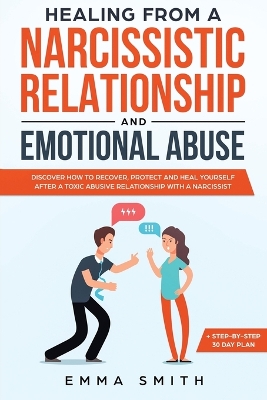 Healing from A Narcissistic Relationship and Emotional Abuse: Discover How to Recover, Protect and Heal Yourself after a Toxic Abusive Relationship with a Narcissist book