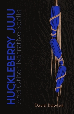 Huckleberry Juju: and Other Narrative Spells book