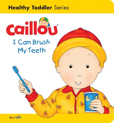 Caillou: I Can Brush my Teeth: Healthy Toddler book