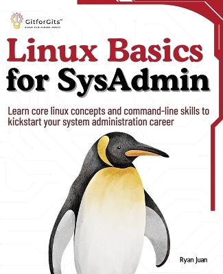 Linux Basics for SysAdmin: Learn core linux concepts and command-line skills to kickstart your system administration career book