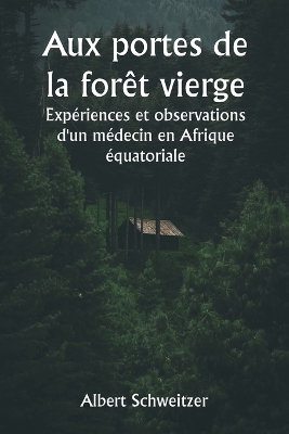 Aux portes de la forêt vierge Expériences et observations d'un médecin en Afrique équatoriale book