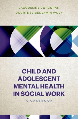 Child and Adolescent Mental Health in Social Work: Clinical Applications book