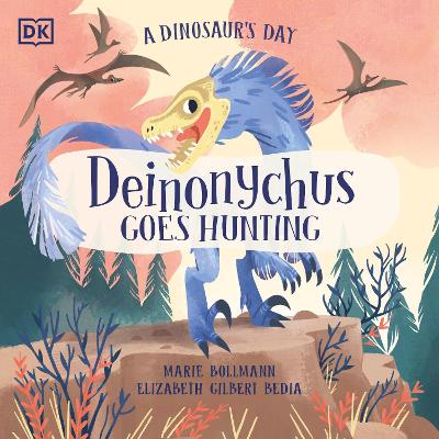A Dinosaur's Day: Deinonychus Goes Hunting by Elizabeth Gilbert Bedia