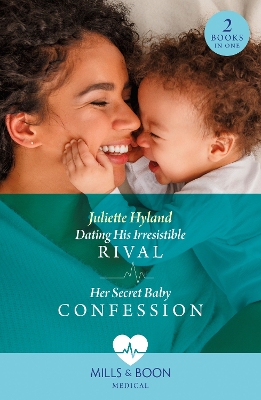 Dating His Irresistible Rival / Her Secret Baby Confession: Dating His Irresistible Rival (Hope Hospital Surgeons) / Her Secret Baby Confession (Hope Hospital Surgeons) (Mills & Boon Medical) by Juliette Hyland