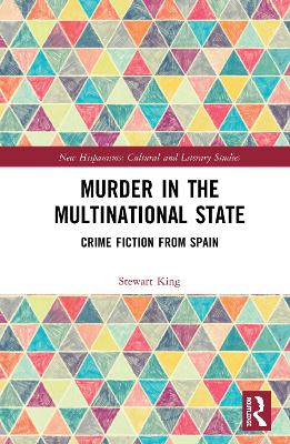Murder in the Multinational State: Crime Fiction from Spain by Stewart King