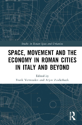 Space, Movement and the Economy in Roman Cities in Italy and Beyond by Frank Vermeulen