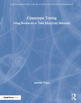 Cyanotype Toning: Using Botanicals to Tone Blueprints Naturally book