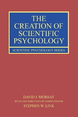 The Creation of Scientific Psychology by David J. Murray