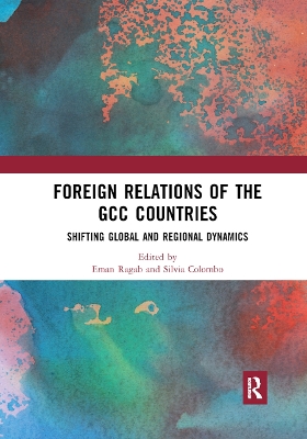 Foreign Relations of the GCC Countries: Shifting Global and Regional Dynamics by Eman Ragab