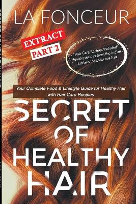 Secret of Healthy Hair Extract Part 2: Your Complete Food & Lifestyle Guide for Healthy Hair + Diet Plans + Recipes by La Fonceur