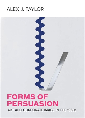 Forms of Persuasion: Art and Corporate Image in the 1960s book