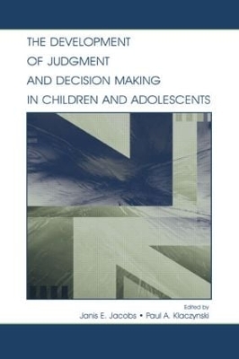 The Development of Judgment and Decision Making in Children and Adolescents by Janis E. Jacobs