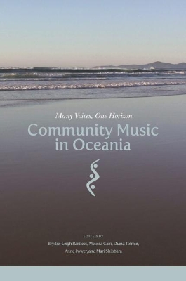Community Music in Oceania: Many Voices, One Horizon by Brydie-Leigh Bartleet