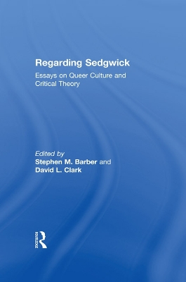 Regarding Sedgwick: Essays on Queer Culture and Critical Theory book