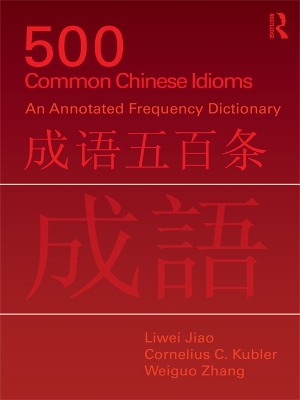 500 Common Chinese Idioms: An annotated Frequency Dictionary by Liwei Jiao