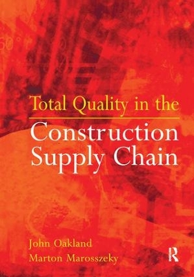 Total Quality in the Construction Supply Chain by John Oakland