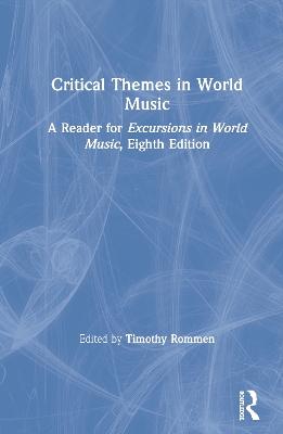 Critical Themes in World Music: A Reader for Excursions in World Music, Eighth Edition by Timothy Rommen