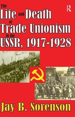 Life and Death of Trade Unionism in the USSR, 1917-1928 book